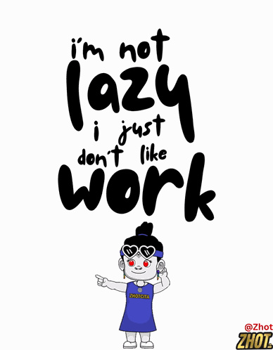 Not Lazy I Don’t Like Work GIF
