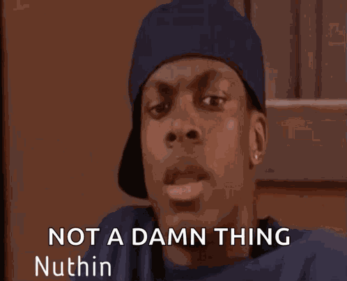 Nuthin Nothing GIF