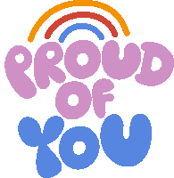 Proud Of You Yellow Red And Blue Rainbow Above Proud Of You In Purple And Blue Bubble Letters Sticker