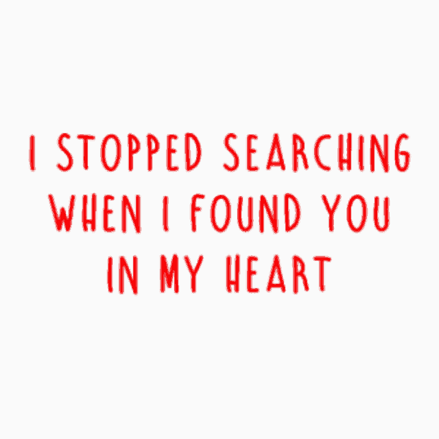 Quotes Stopped Searching When I Found You In My Heart GIF