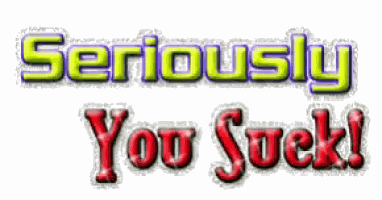 Shuberth You Suck Seriously You Suck GIF