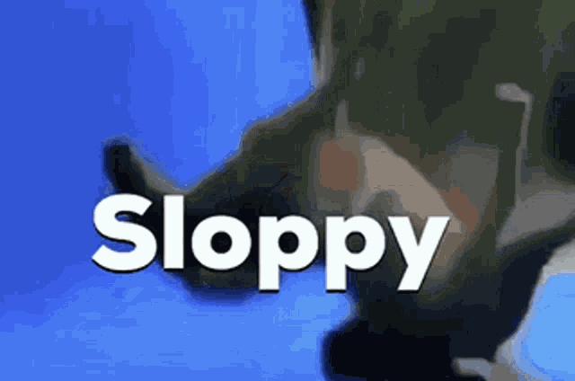 Sloppy GIF