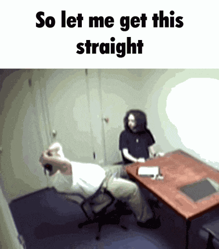 Straight So Let Me Get This Straight GIF