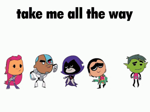 Take Me All The Way Teen Titans Go GIF