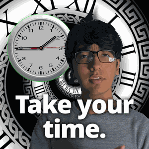 Take Your Time Take Time GIF