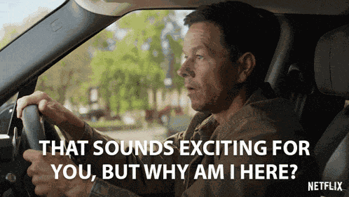 That Sounds Exciting For You But Why Am I Here GIF