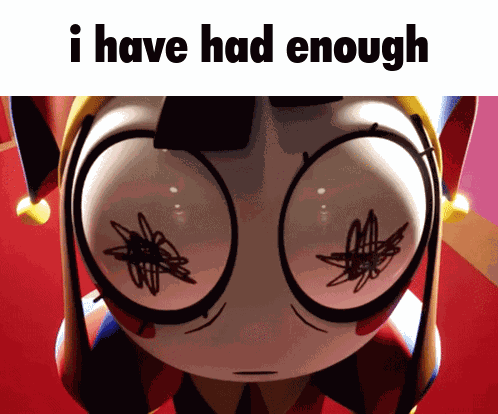 The Amazing Digital Circus I Have Had Enough GIF