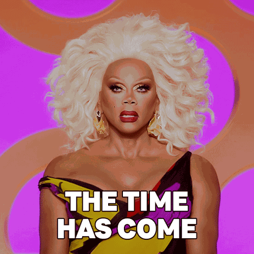 The Time Has Come Rupaul GIF