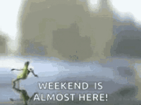 The Weekend Is Almost Here Weekend GIF