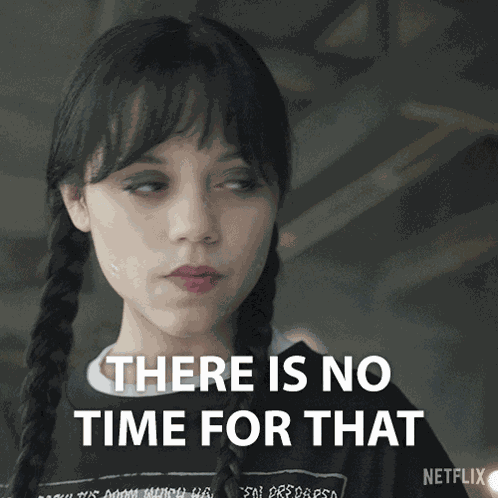 There Is No Time For That Wednesday Addams GIF