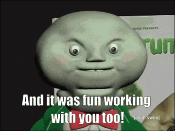 Tim And Eric Awesome Show Great Job And It Was Fun Working With You Too GIF