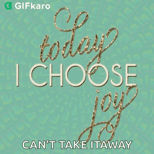 Today I Choose Joy Gifkaro GIF