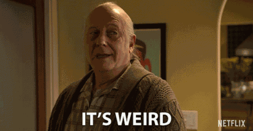 Very Weird Its Weird GIF