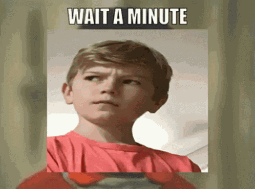 Wait A Minute What You Talking Bout GIF
