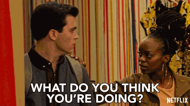 What Do You Think Youre Doing Whats Going On Here GIF