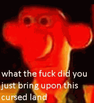 What The Fuck Did You Just Bring Upon This Cursed Land Meme Meme
