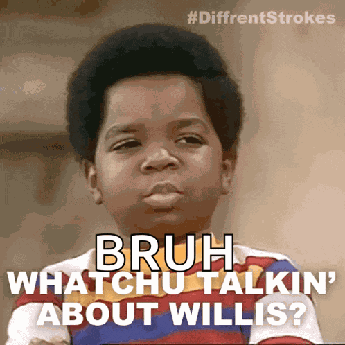 Whatchu Talkin About Willis Arnold Jackson GIF