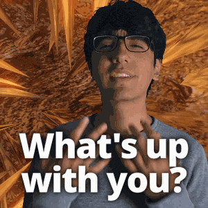 Whats Up With You How GIF
