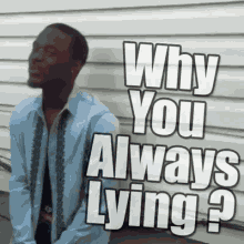 Why You Always Lying GIF