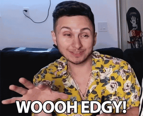 Woooh Edgy Edgy GIF