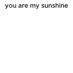 You Are My Sunshine Meme GIF