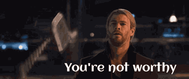 You Are Not Worthy Worthy GIF