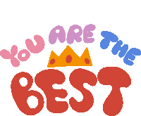 You Are The Best You Are The Best In Pink Purple Blue And Red Bubble Letters With Crown In Between Sticker
