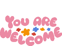 You Are Welcome Red Yellow And Blue Flowers In Between You Are Welcome In Pink Bubble Letters Sticker