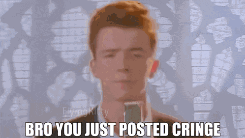 You Just Posted Cringe Meme
