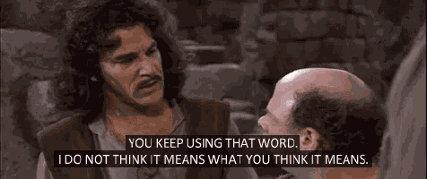 You Keep Using That Word I Do Not Think It Means What You Think It Means GIF