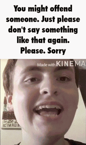 You Might Offend Someone Just Please Dont Say Something Like That Again GIF