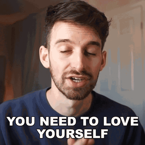 You Need To Love Yourself Joey Kidney GIF