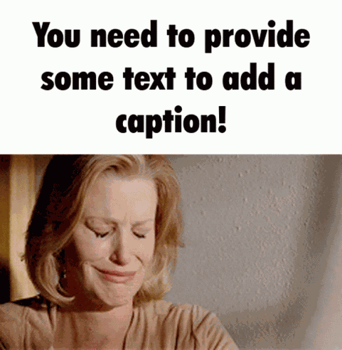 You Need To Provide Some Text To Add A Caption Esm GIF