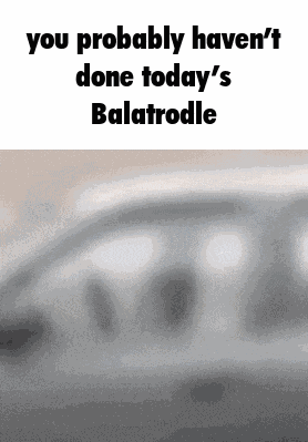 You Probably Havent Done Todays Balatrodle Gatekeeping GIF