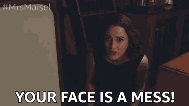 Your Face Is A Mess Messy GIF